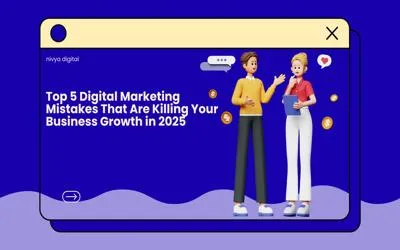 Top 5 Digital Marketing Mistakes That Are Killing Your Business Growth in 2025